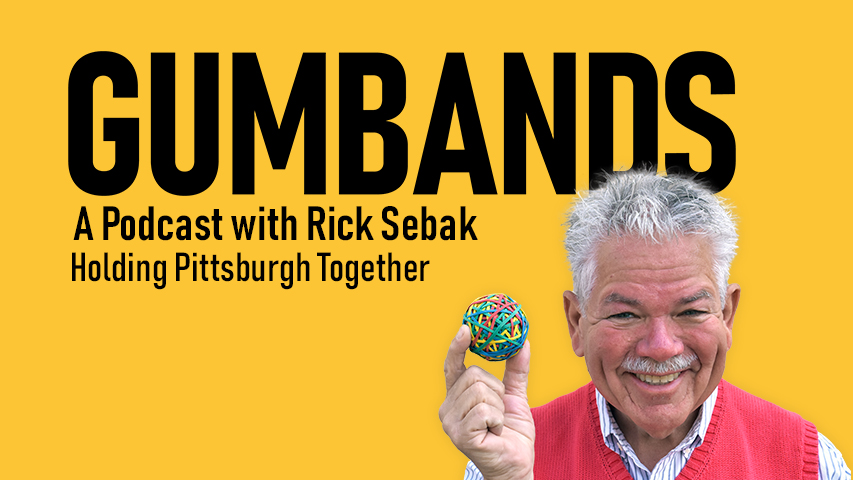 Gumbands: A Podcast with Rick Sebak. Holding Pittsburgh together